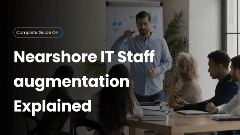 Nearshore Staff Augmentation Explained: The Smart Way to Scale Your Tech Team