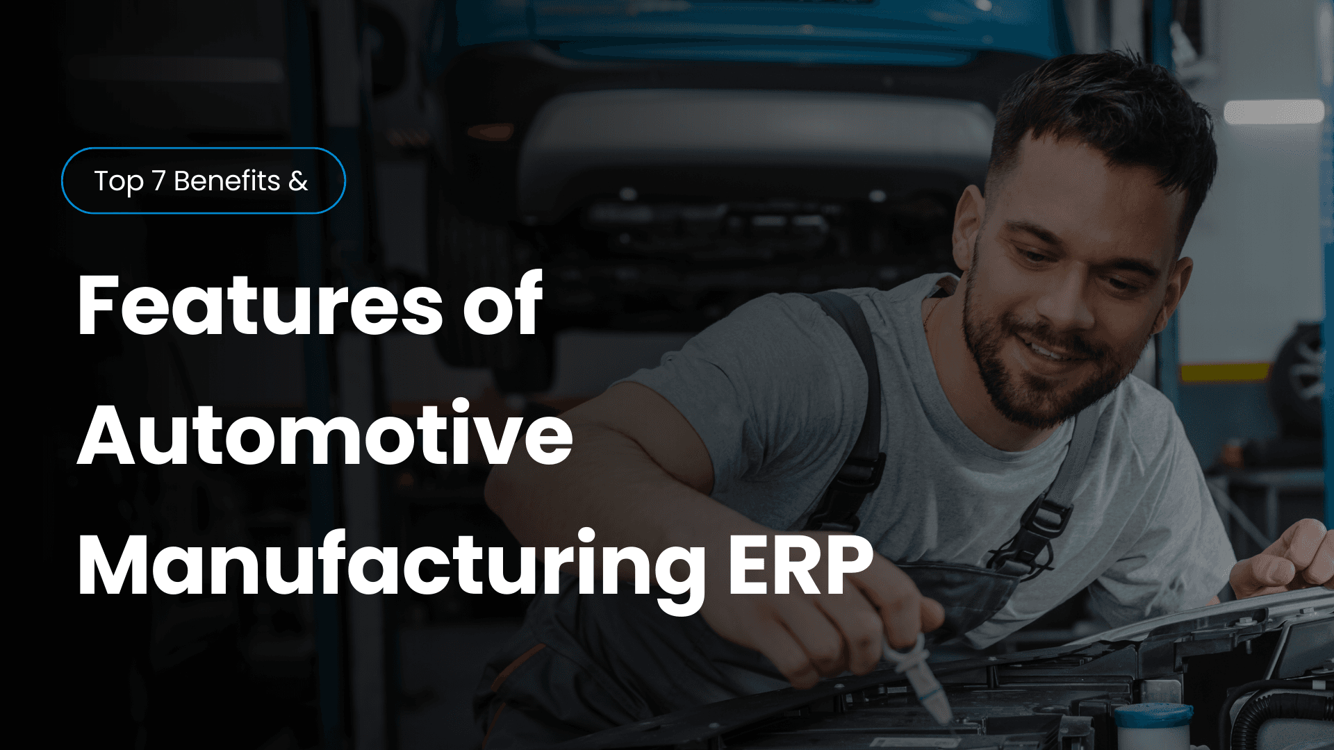 Top 7 Features Every Automotive Manufacturing ERP Must Have