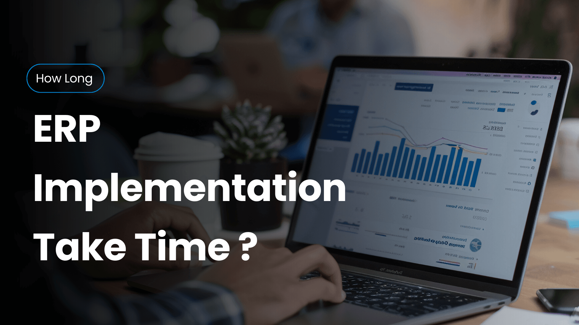 How Long Does It Take to Implement an ERP System? Complete Timeline &amp; Key Factors