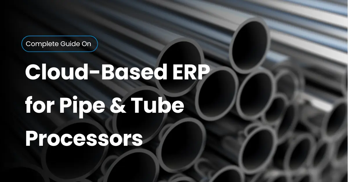 Best Cloud-Based ERP for Pipe & Tube Processors | Infintrix
