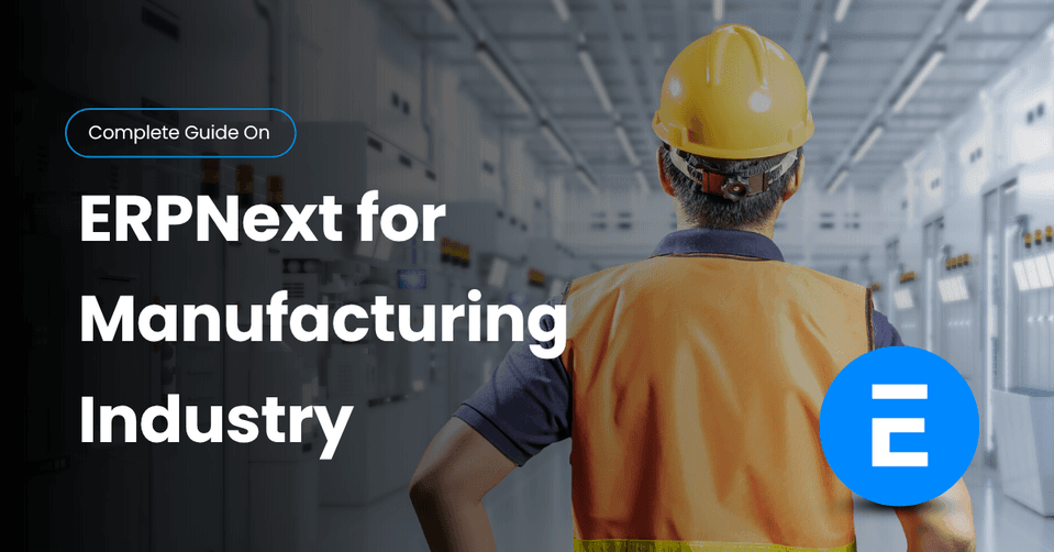 ERPNext for Manufacturing | Streamline Operations & Scale Fast