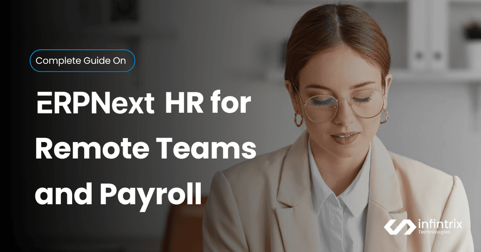 How ERPNext Helps Remote Teams Manage HR, Payroll & Attendance