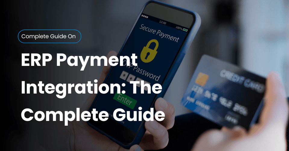 ERP Payment Integration: The Complete Guide for Businesses in 2025